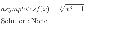 The asymptotes of f(x)=\sqrt[3]{x^3+1} is None